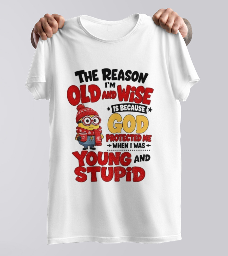 The Reason I'm Old And Wise Is Because God Protected Me When I Was Young And Stupid Minion Winter Outfit T-Shirt