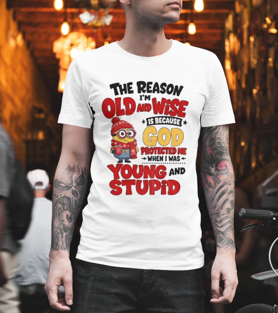 The Reason I'm Old And Wise Is Because God Protected Me When I Was Young And Stupid Minion Winter Outfit T-Shirt