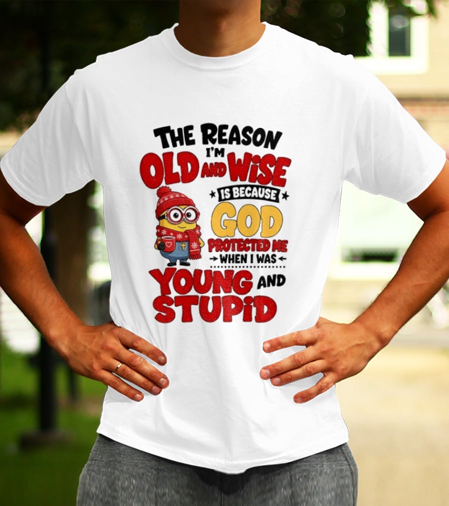 The Reason I'm Old And Wise Is Because God Protected Me When I Was Young And Stupid Minion Winter Outfit T-Shirt