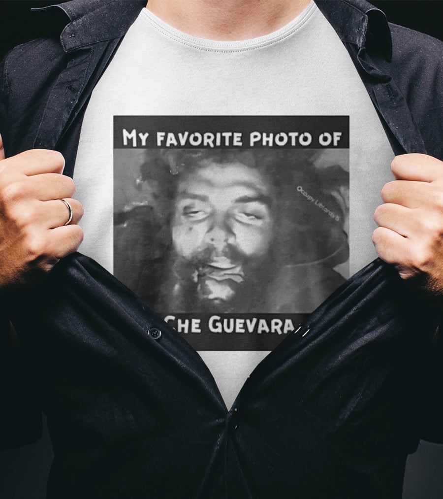 My Favorite Photo Of Che Guevara Occupy Liberals T-Shirt