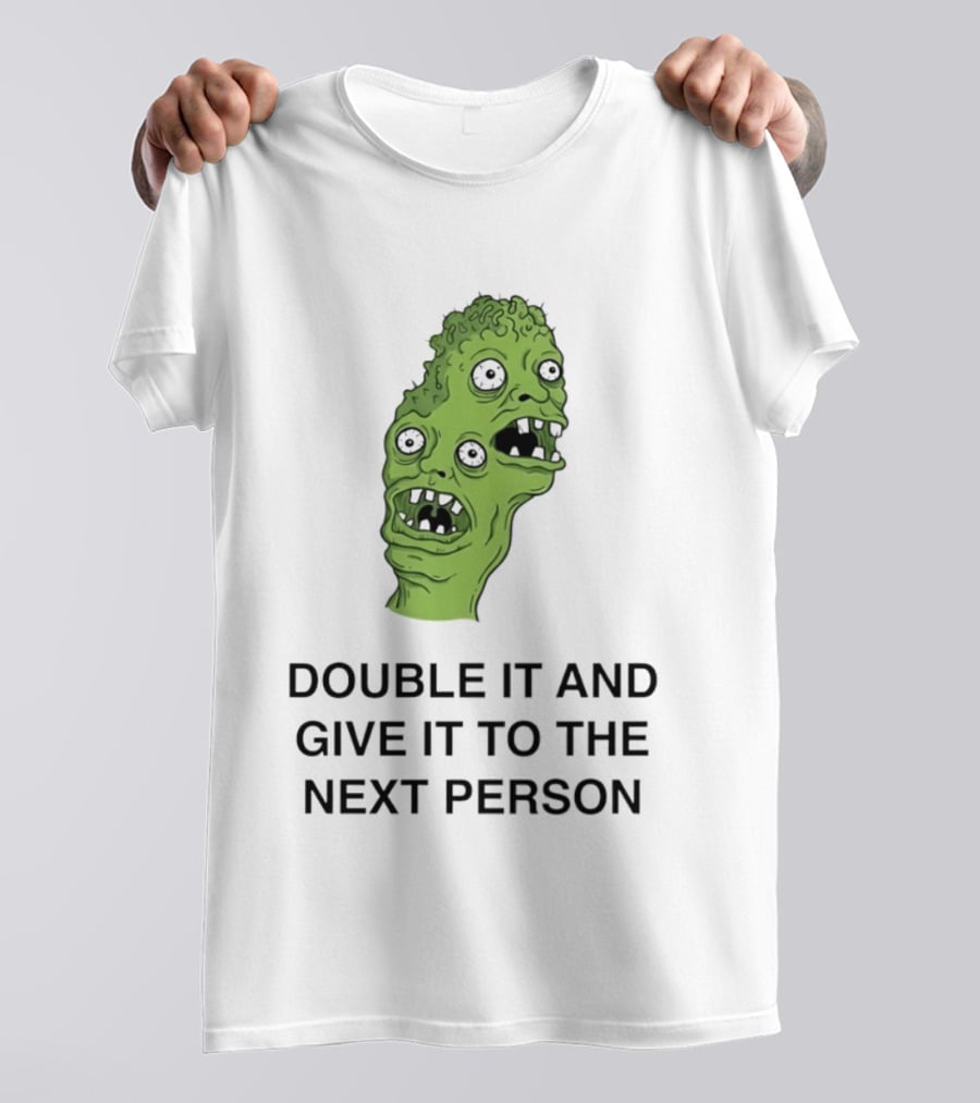 Double It And Give It To The Next Person Meme Monster T-Shirt