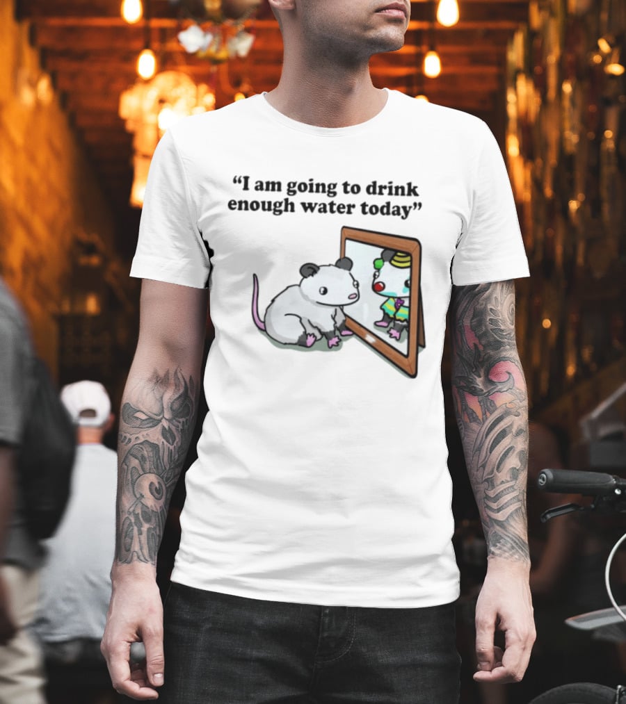Opossum Affirmation Reflection I Am Going To Drink Enough Water Today T-Shirt