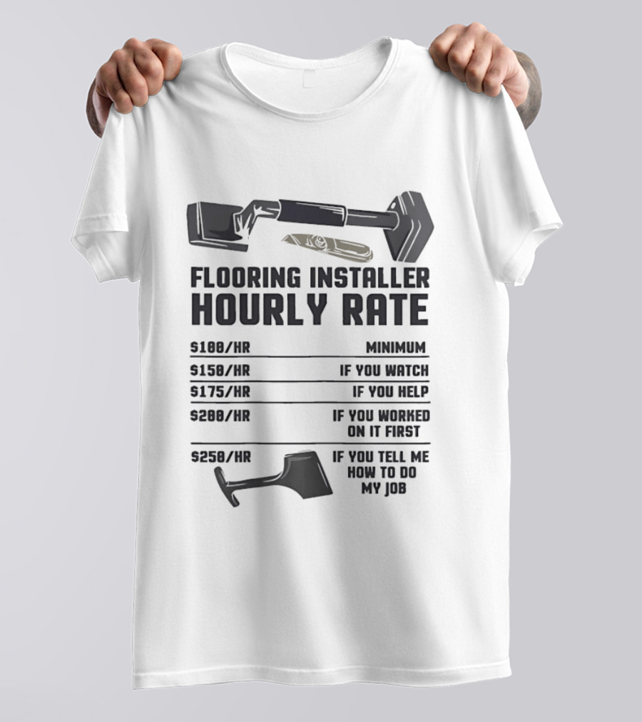 Flooring Installer Hourly Rate Minimum If You Or Help T-Shirt