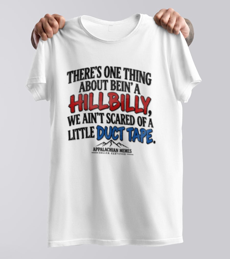 Hillbilly Humor Embracing Duct Tape Resilience And Mountain Pride T-Shirt