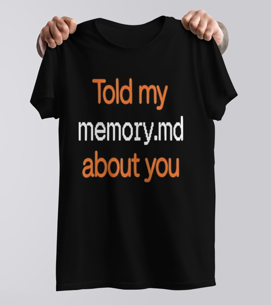 Told My Memorymd About You Coding Developer Programming Humor T-Shirt
