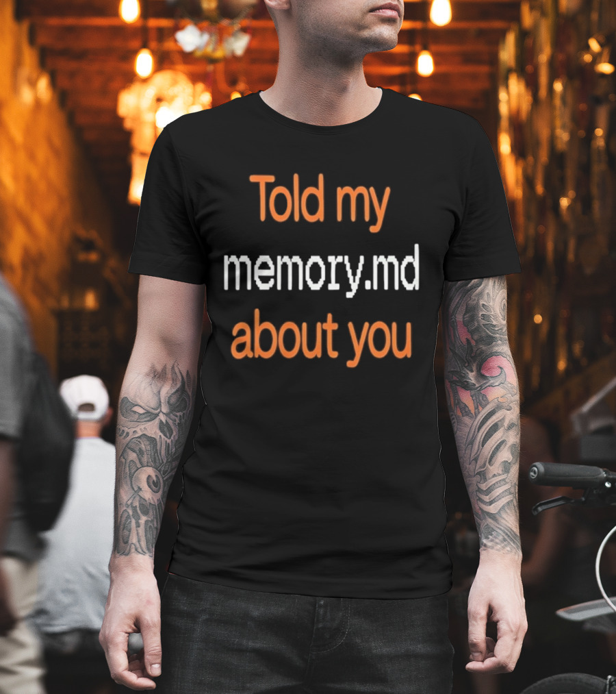 Told My Memorymd About You Coding Developer Programming Humor T-Shirt