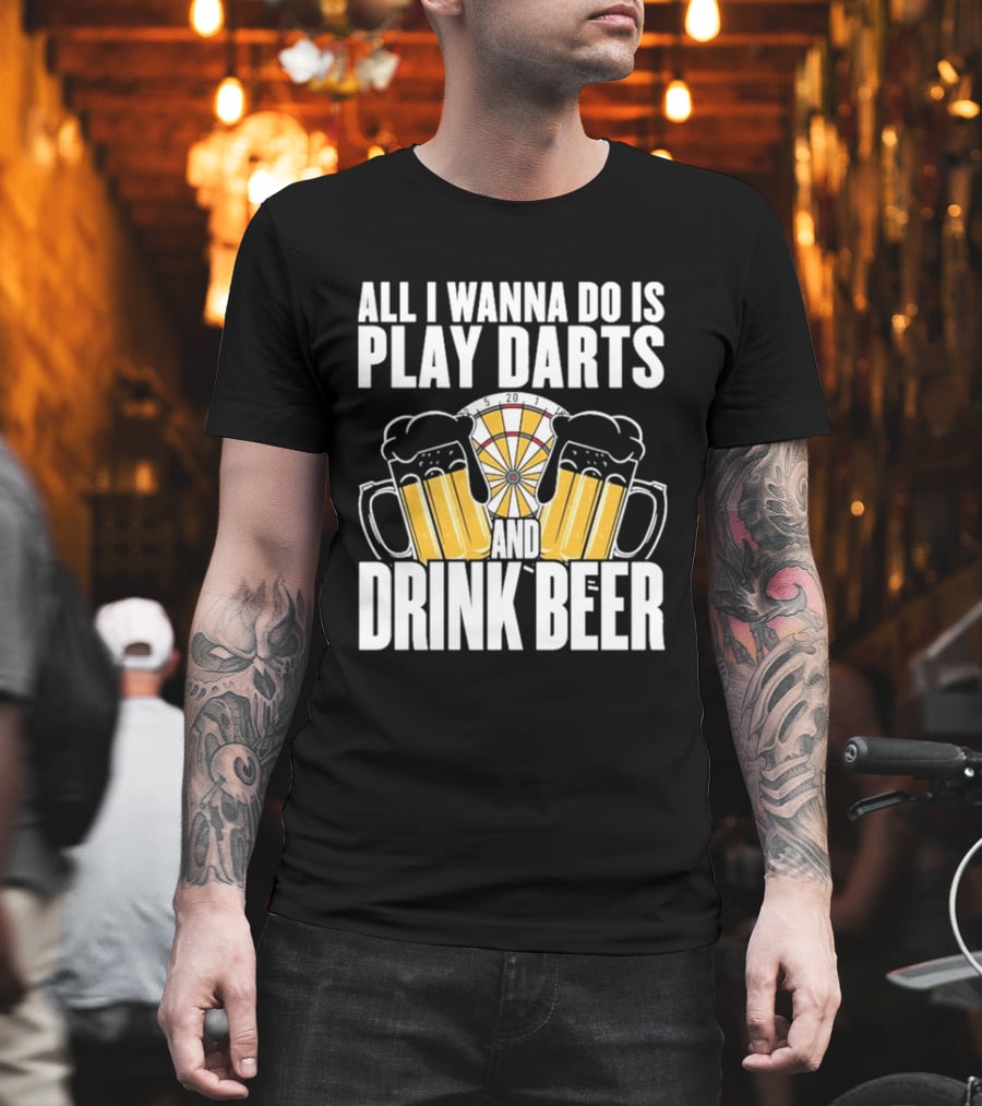All I Wanna Do Is Play Darts And Drink Beer Tournament Matchboard T-Shirt