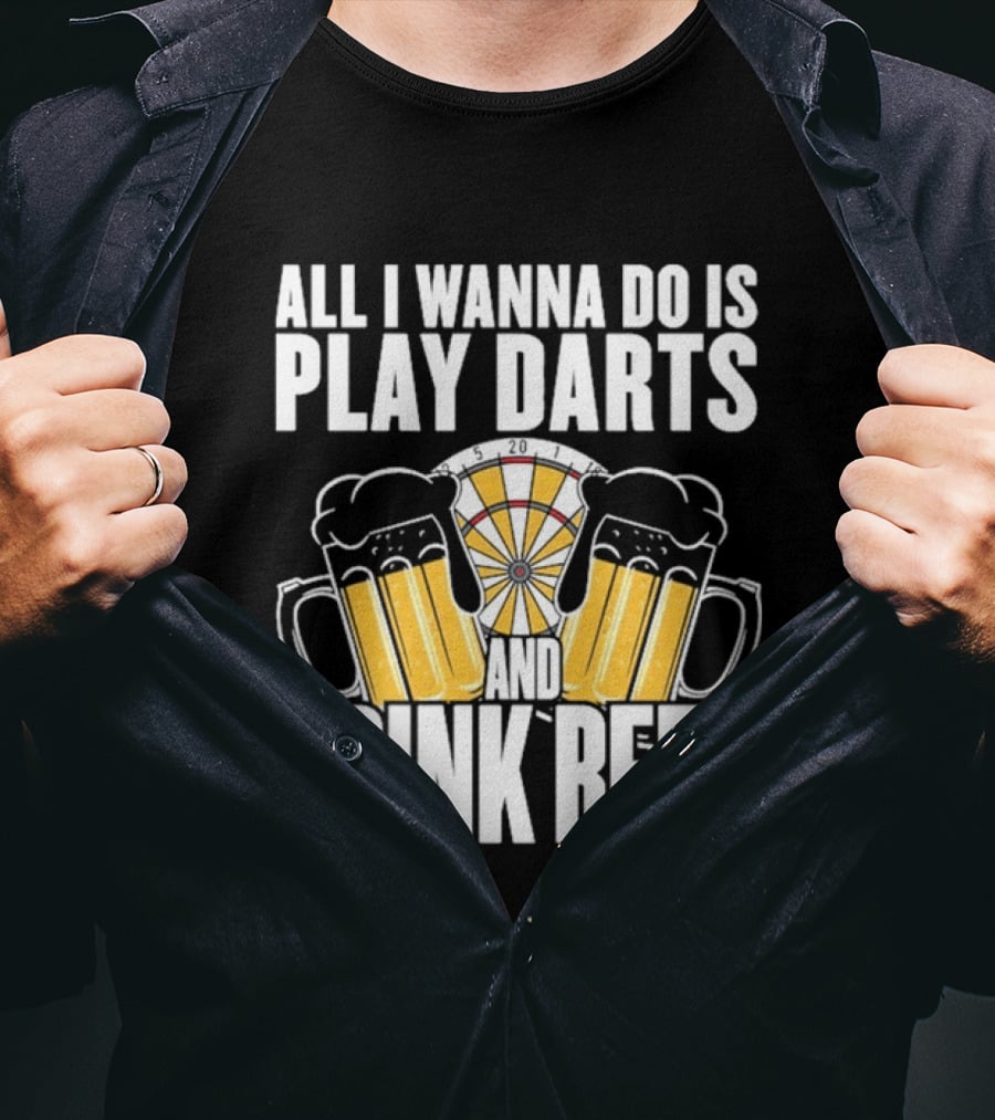 All I Wanna Do Is Play Darts And Drink Beer Tournament Matchboard T-Shirt