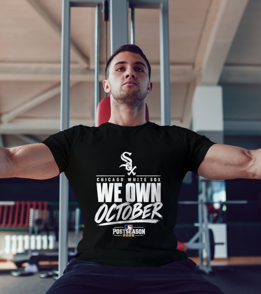 Chicago White Sox We Own October MLB Postseason 2026 T-Shirt
