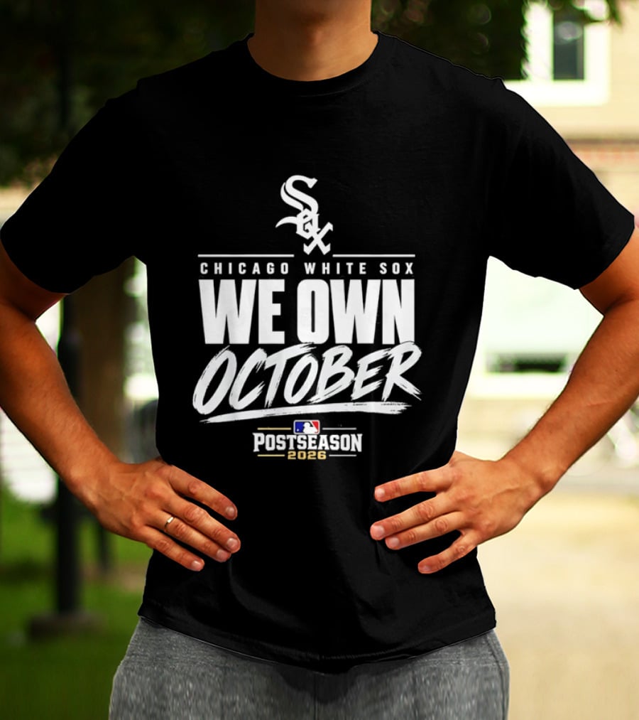 Chicago White Sox We Own October MLB Postseason 2026 T-Shirt