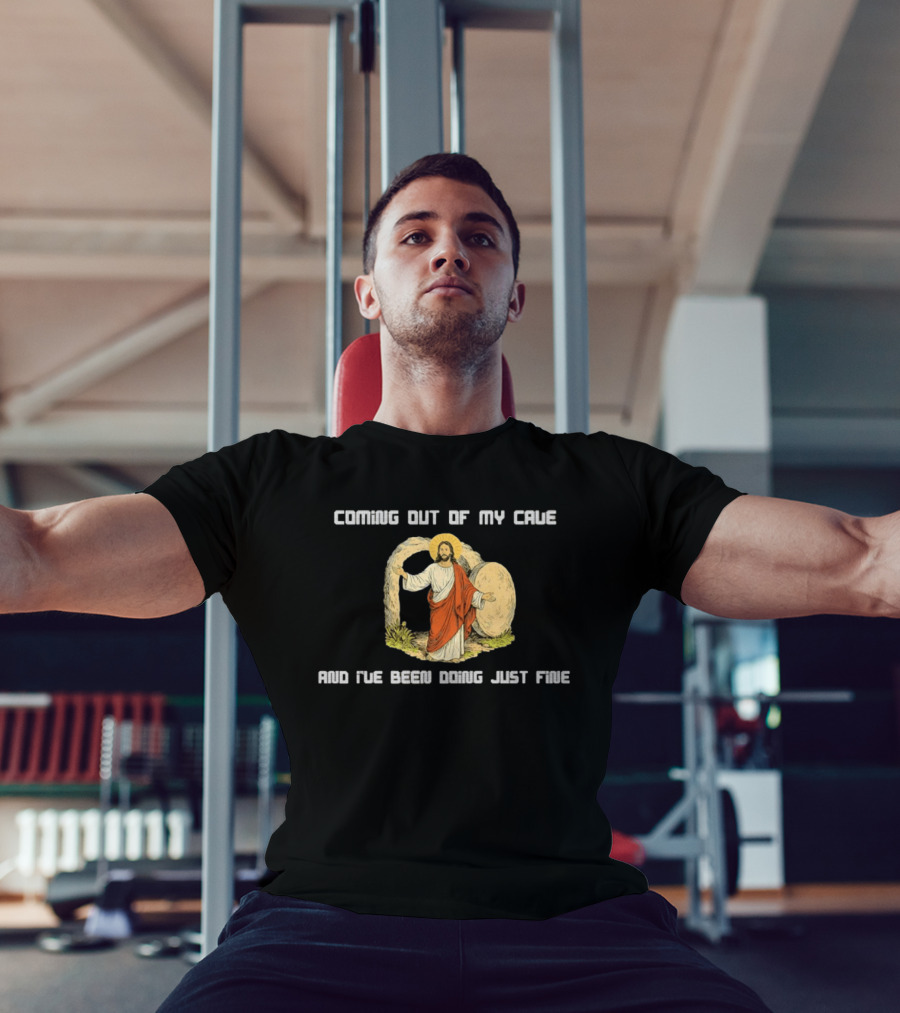 Coming Out Of My Cave And I've Been Doing Just Fine Jesus Resurrection T-Shirt