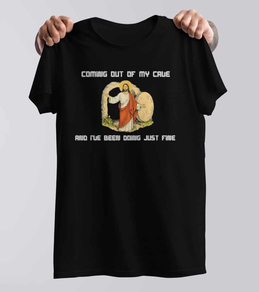 Coming Out Of My Cave And I've Been Doing Just Fine Jesus Resurrection T-Shirt