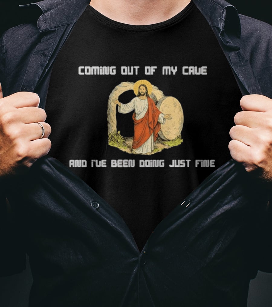 Coming Out Of My Cave And I've Been Doing Just Fine Jesus Resurrection T-Shirt