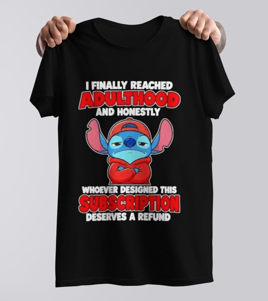 I Finally Reached Adulthood And Honestly Whoever Designed This Subscription Deserves A Refund T-Shirt