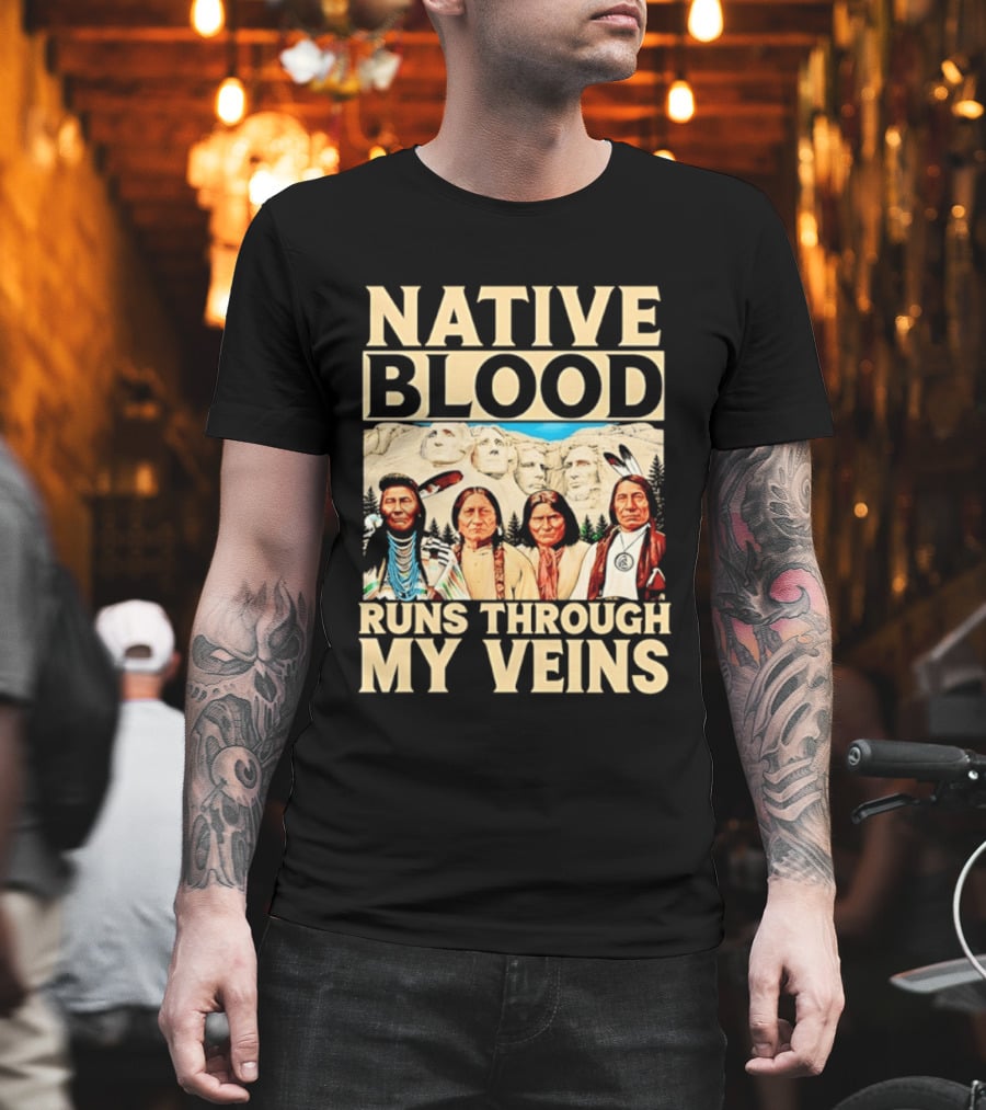 Native Blood Runs Through My Veins Indigenous Pride Native American Leaders Mount Rushmore T-Shirt