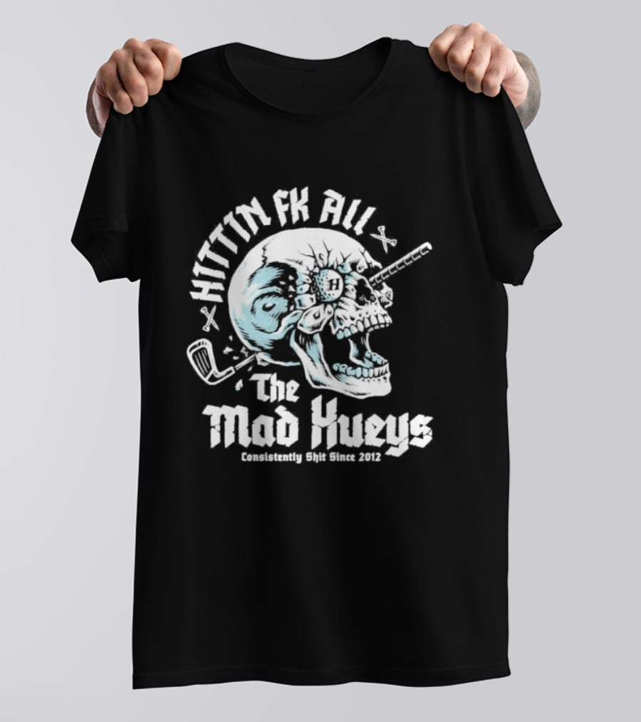 The Mad Hueys Hittin Fk All Consistently Shit Since 2012 Golf Skull T-Shirt