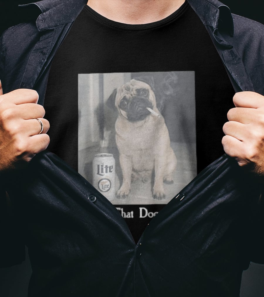 Pug With Beer And Cigarette I Got That Dog In Me T-Shirt