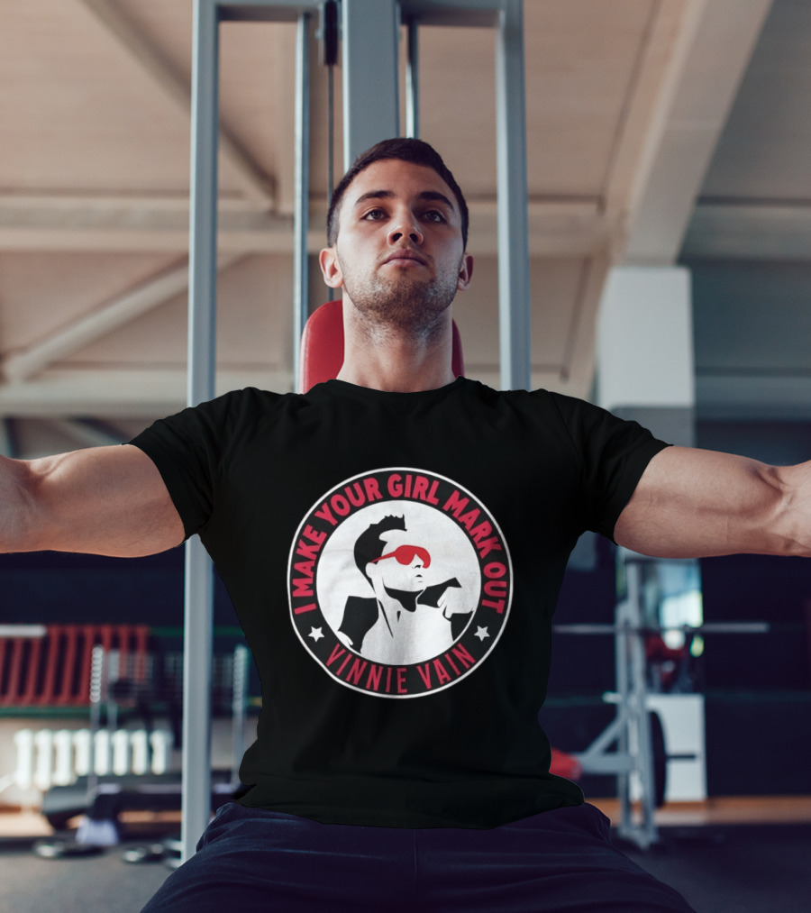 I Make Your Girl Mark Out Vinnie Vain Wrestling T-Shirt