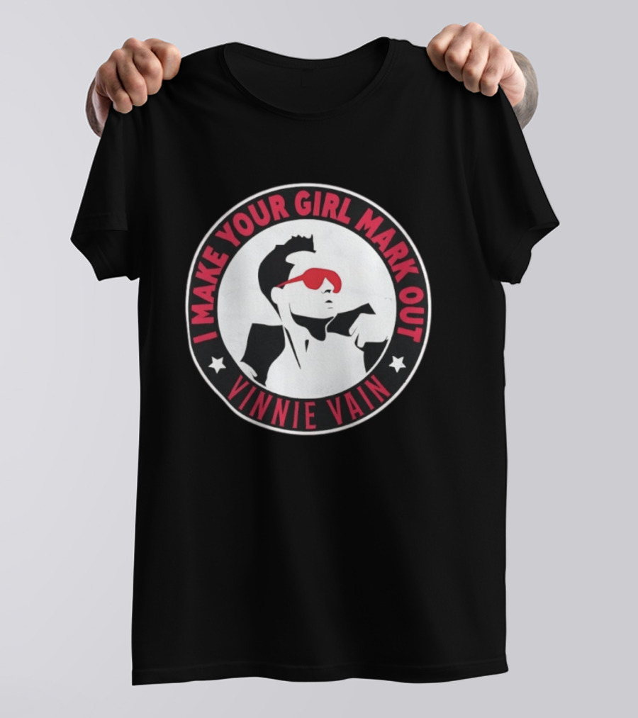 I Make Your Girl Mark Out Vinnie Vain Wrestling T-Shirt