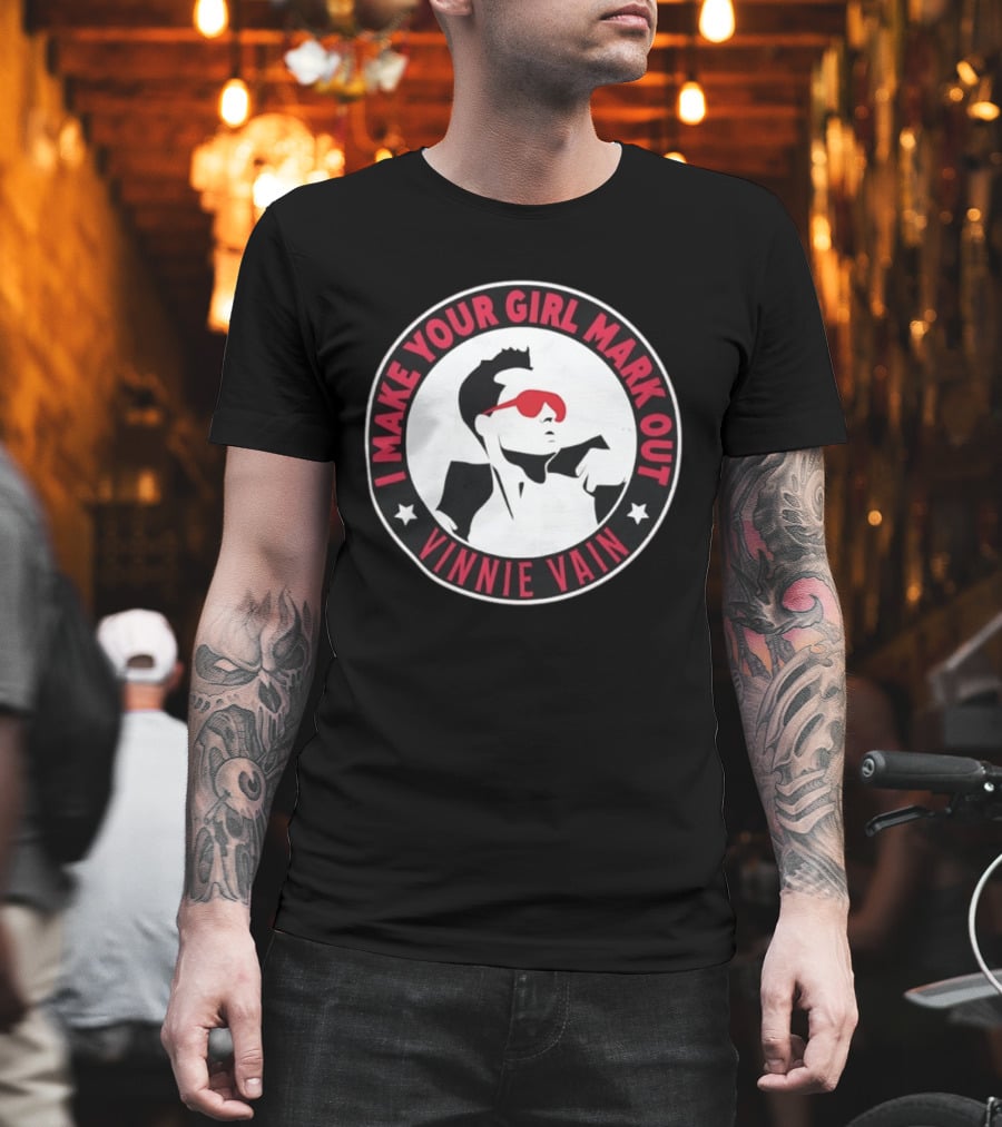I Make Your Girl Mark Out Vinnie Vain Wrestling T-Shirt