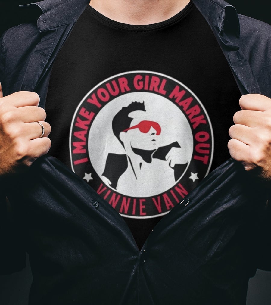I Make Your Girl Mark Out Vinnie Vain Wrestling T-Shirt