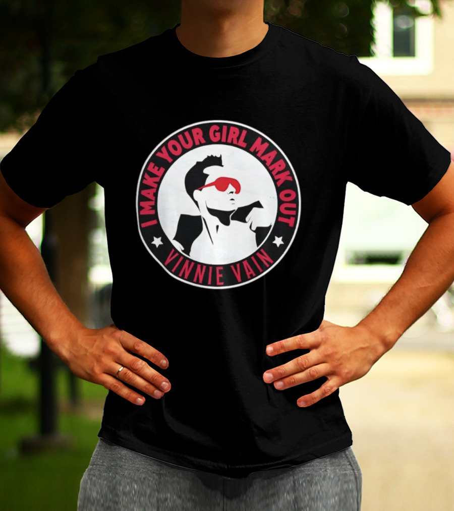 I Make Your Girl Mark Out Vinnie Vain Wrestling T-Shirt
