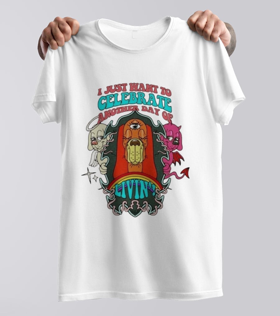 I Just Want To Celebrate Another Day Of Livin Psychedelic Three Eyed Cartoon Dog T-Shirt
