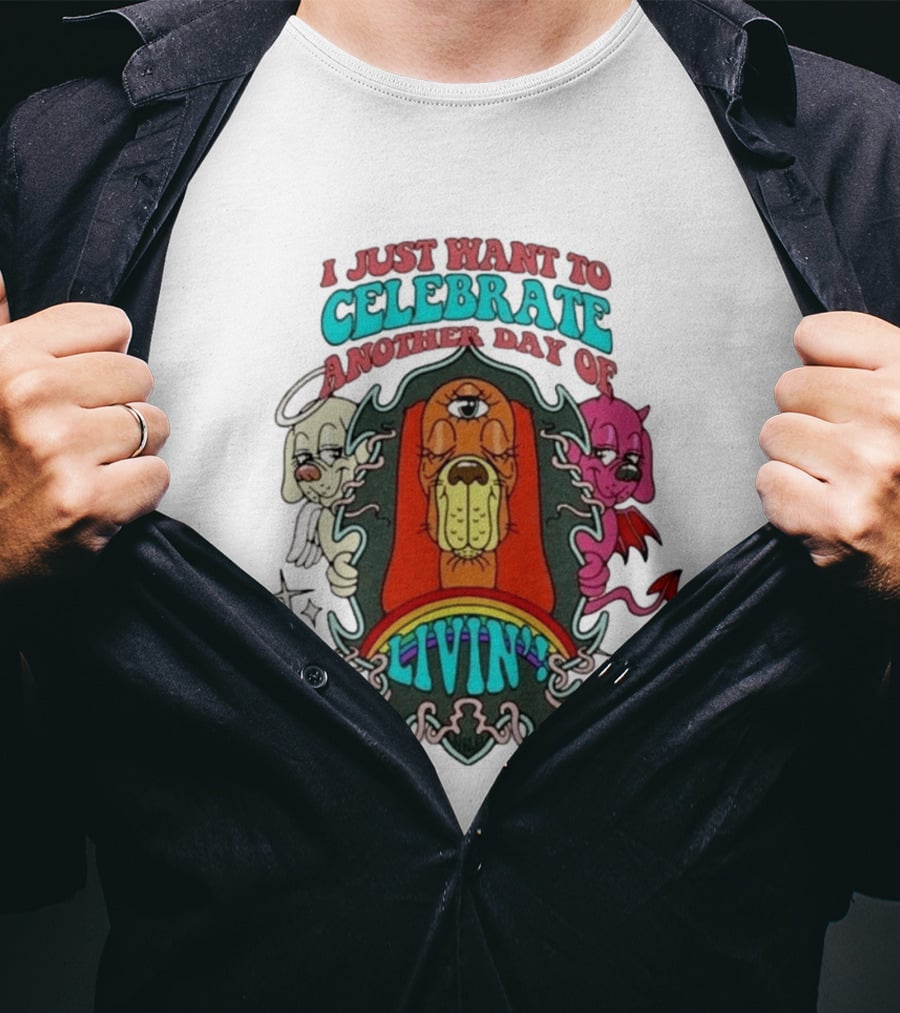 I Just Want To Celebrate Another Day Of Livin Psychedelic Three Eyed Cartoon Dog T-Shirt