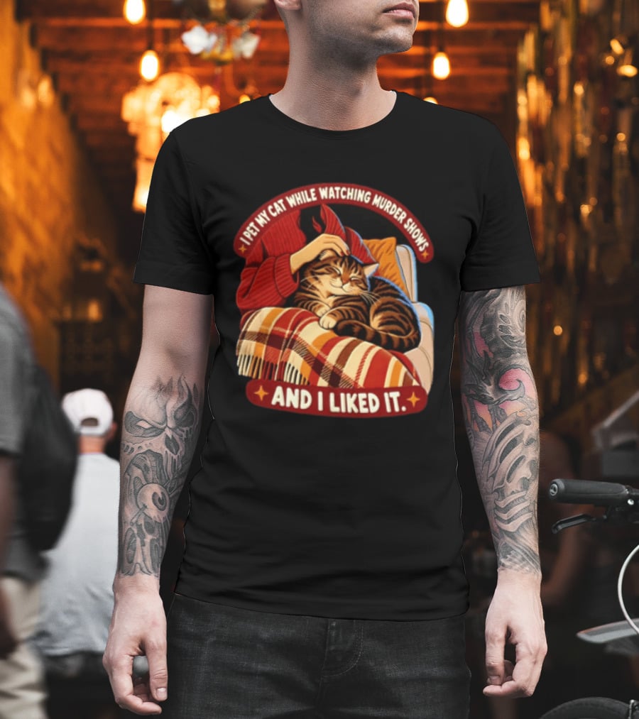 I Pet My Cat While Ing Murder Shows And I Liked It Snug Cat And Cozy Blanket T-Shirt