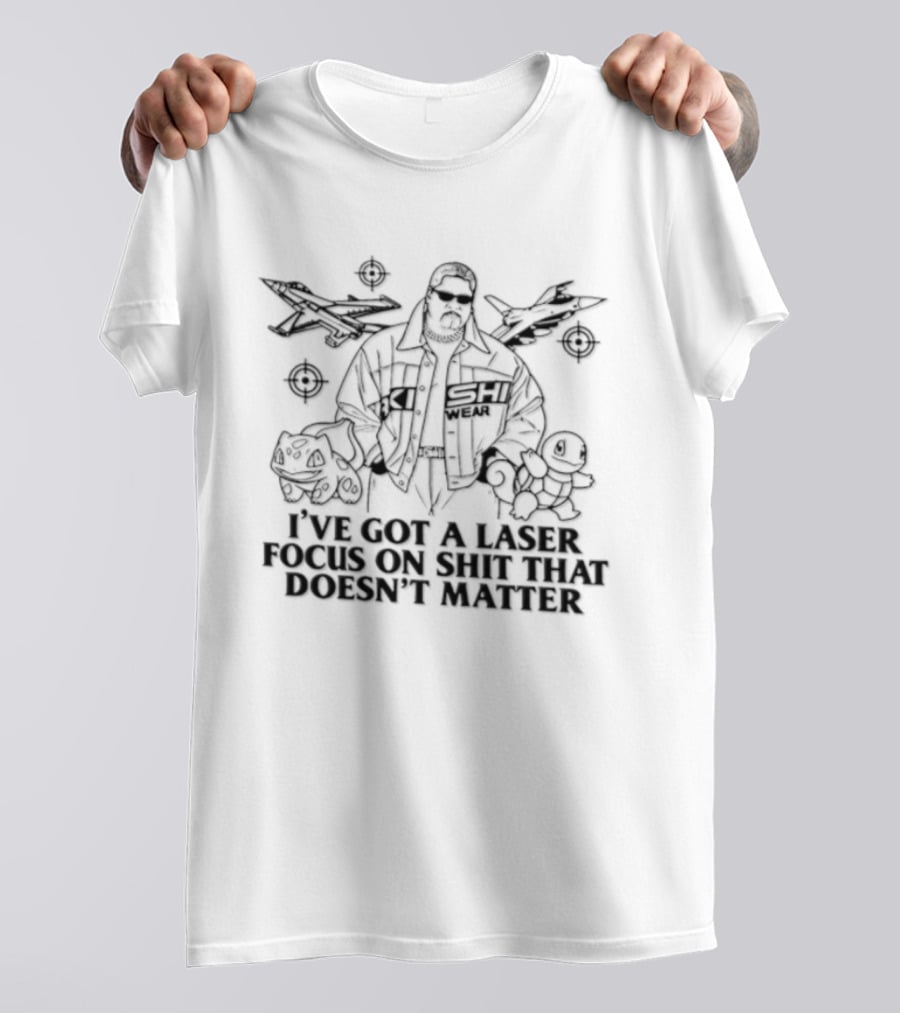 Rikishi Kishi Wear I've Got A Laser Focus On Shit That Doesn't Matter T-Shirt