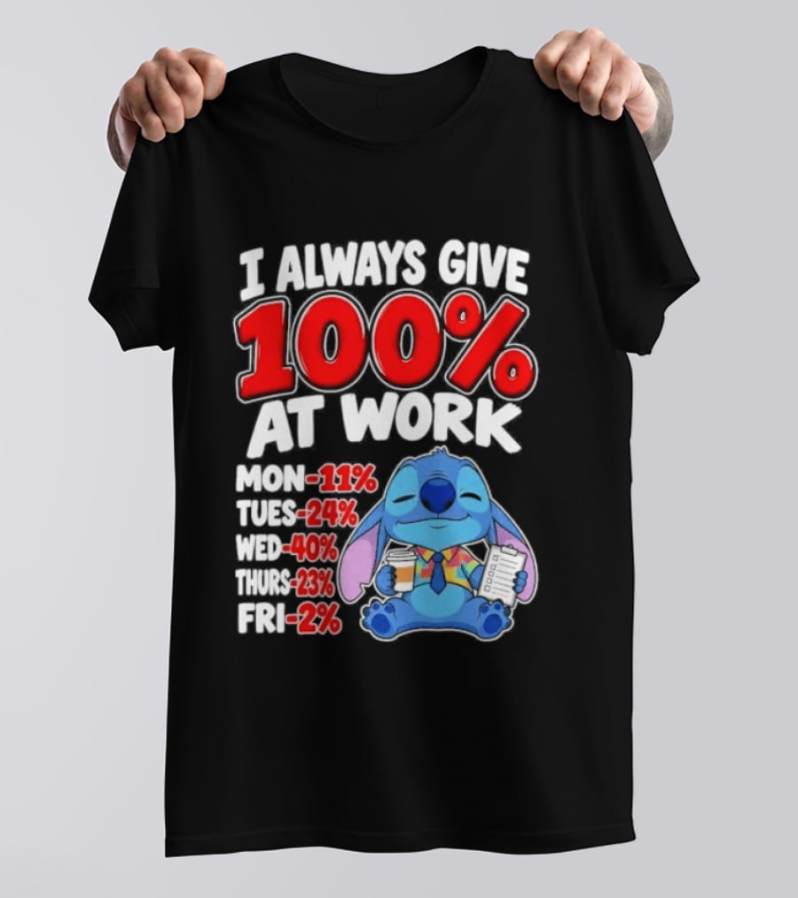 Stitch I Always Give 100 Percent At Work Funny Breakdown T-Shirt
