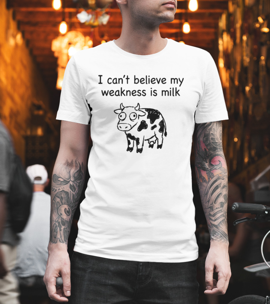 Cow I Can't Believe My Weakness Is Milk Funny Saying T-Shirt