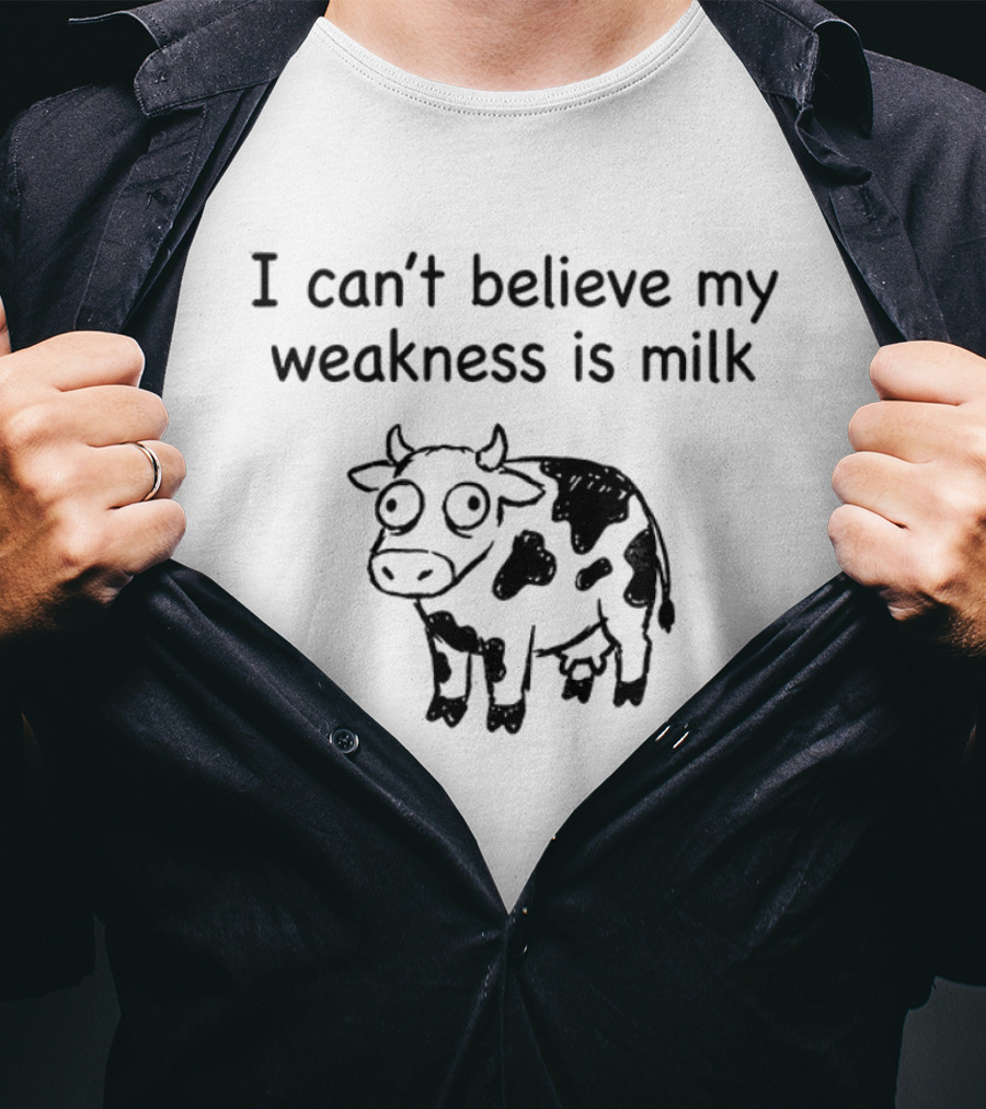 Cow I Can't Believe My Weakness Is Milk Funny Saying T-Shirt