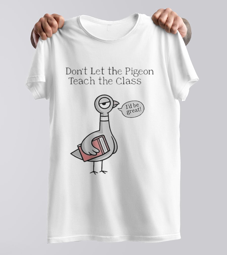 Don't Let The Pigeon Teach The Class Mo Willems Book T-Shirt
