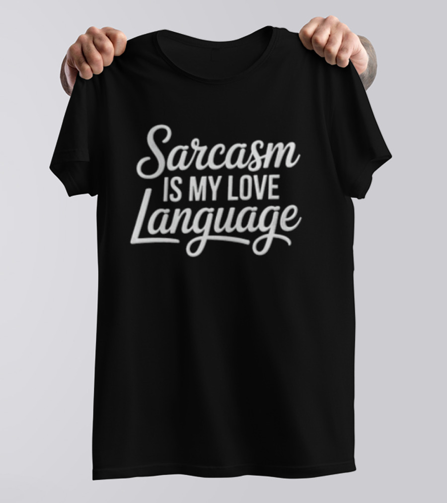 Sarcasm Is My Love Language Text Graphic Humor T-Shirt