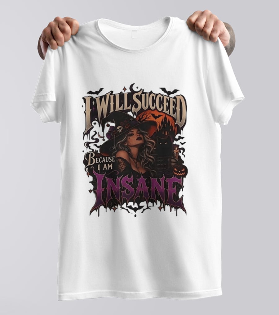 I Will Succeed Because I Am Insane Witch Halloween Magic Potion Black Cat Pumpkin T-Shirt