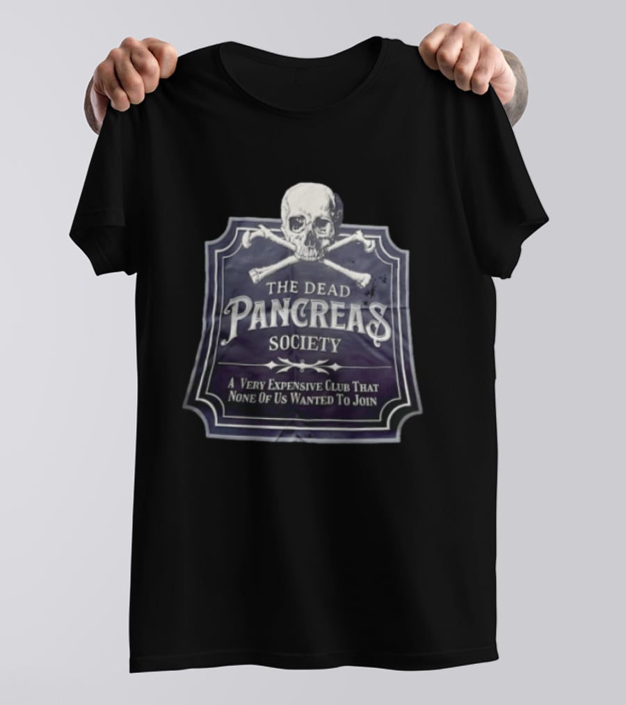 Skull The Dead Pancreas Society A Very Expensive Club That None Of Us Wanted To Join T-Shirt