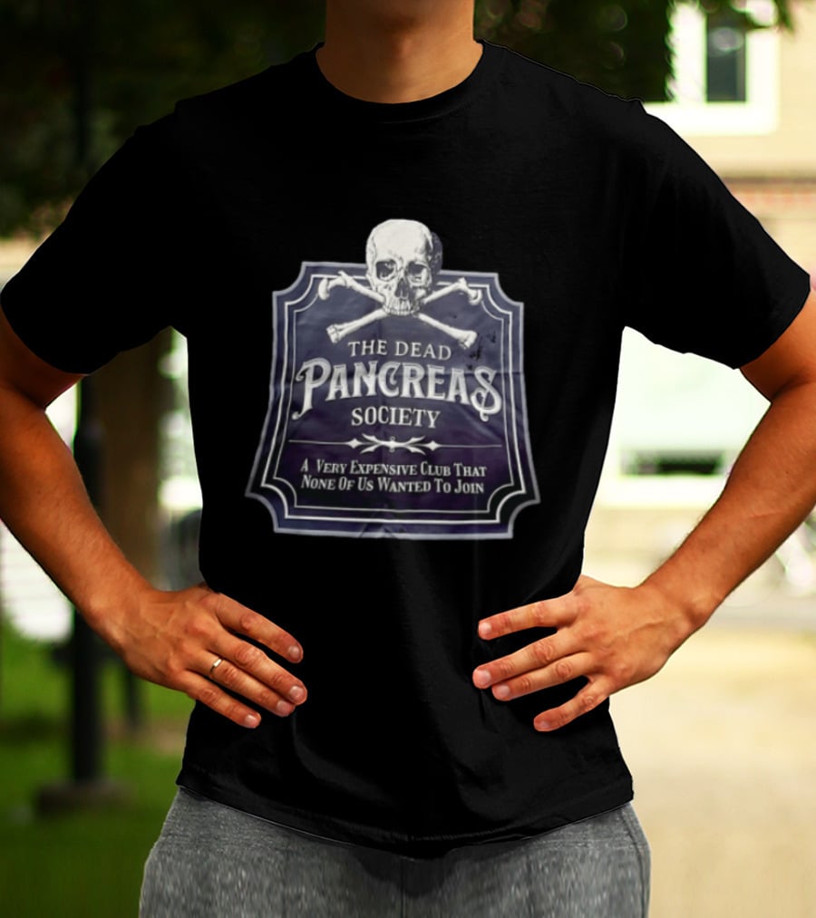 Skull The Dead Pancreas Society A Very Expensive Club That None Of Us Wanted To Join T-Shirt
