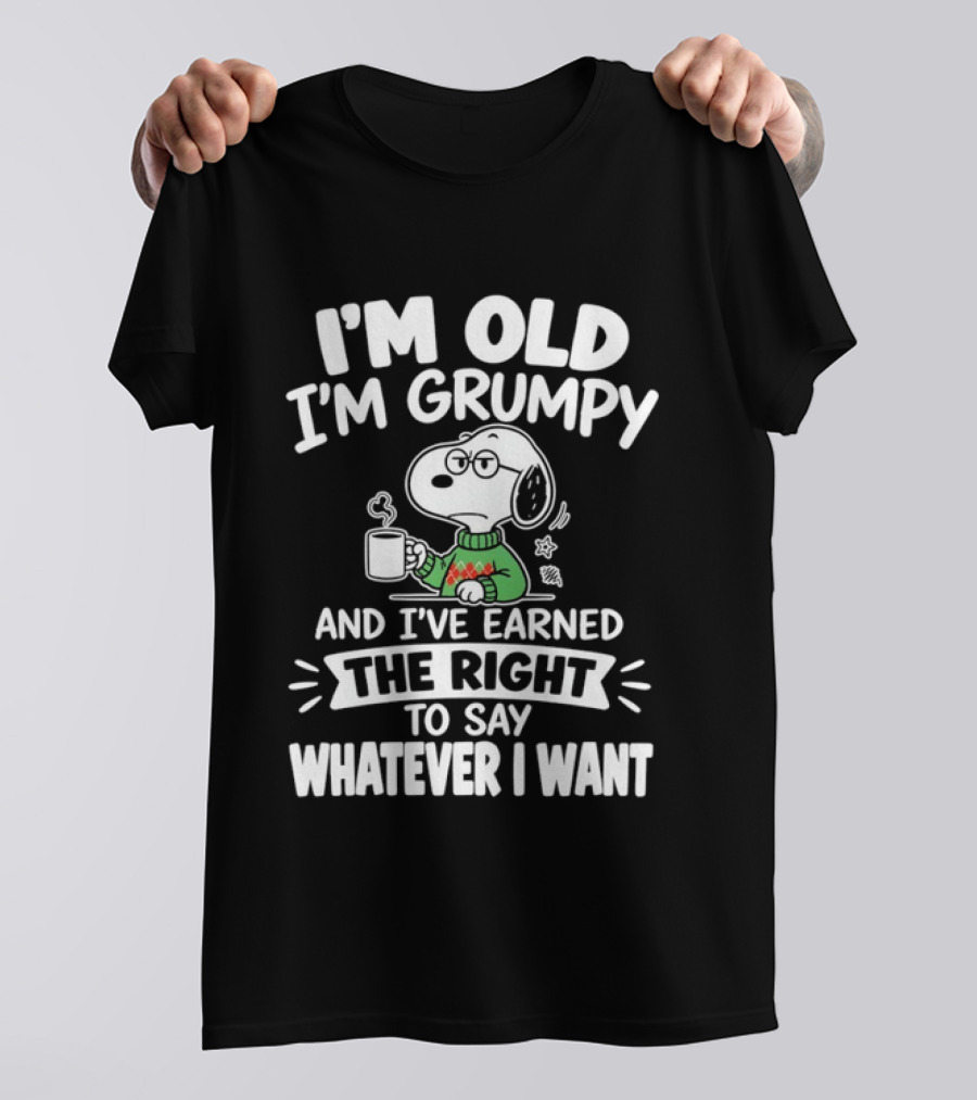 I'm Old I'm Grumpy I've Earned The Right To Say Whatever I Want Snoopy T-Shirt