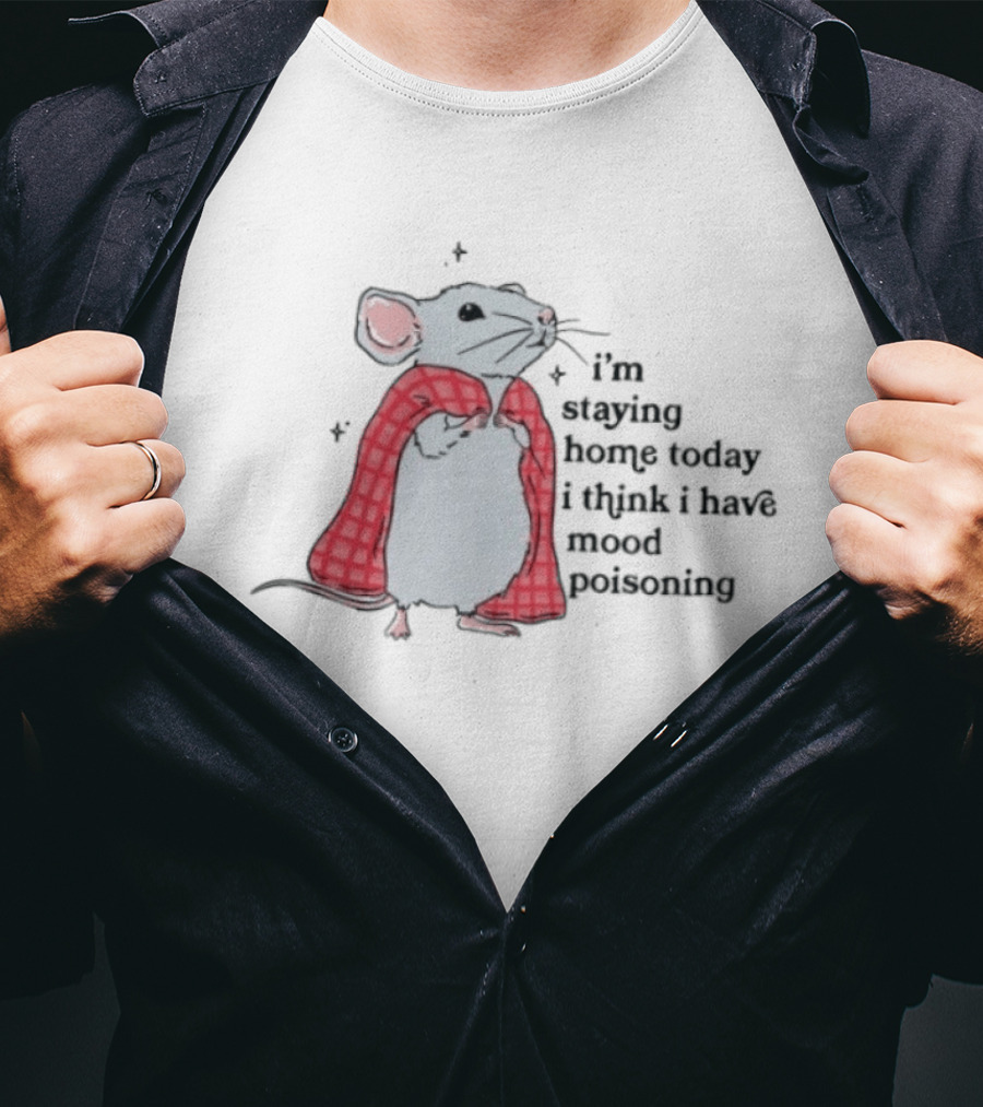 I'm Staying Home Today I Think I Have Mood Poisoning Mouse Blanket T-Shirt
