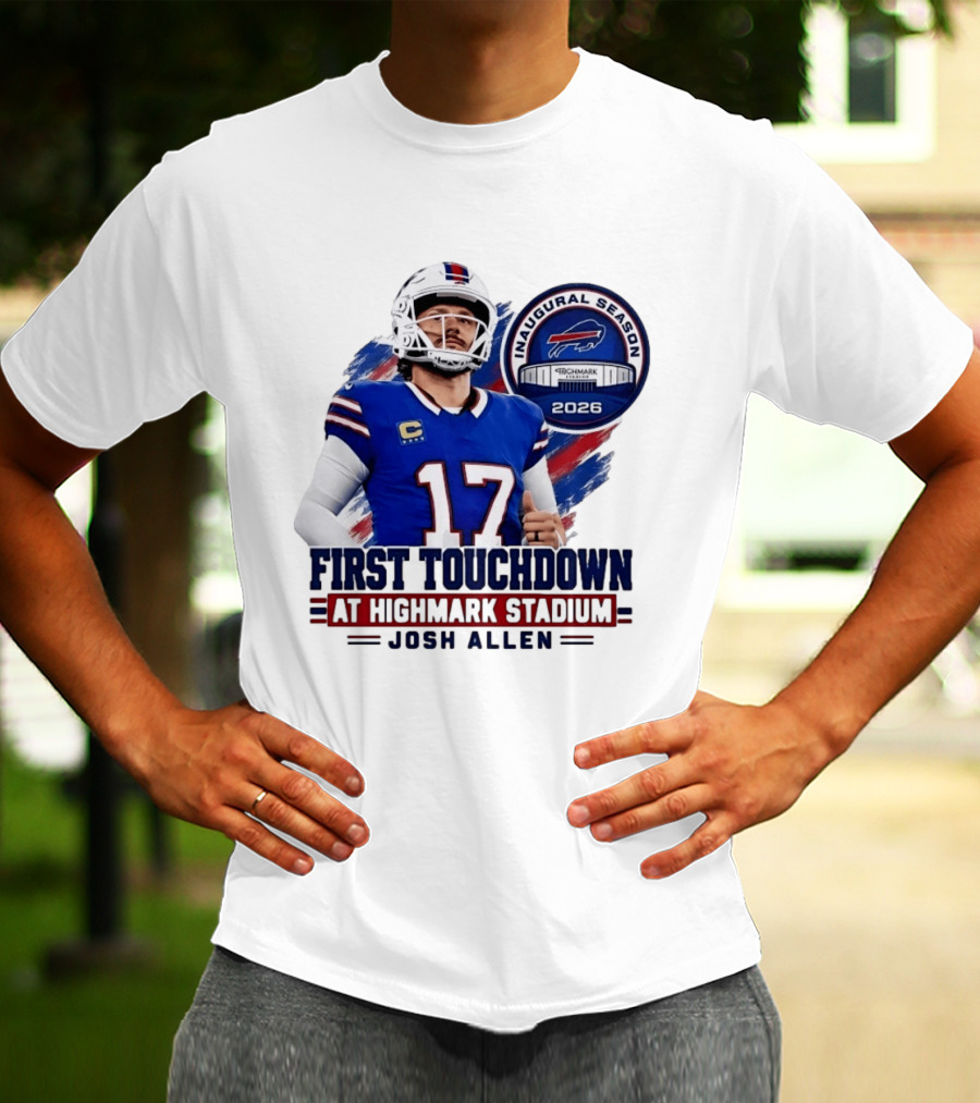 Josh Allen First Touchdown Highmark Stadium Inaugural Season 2026 T-Shirt