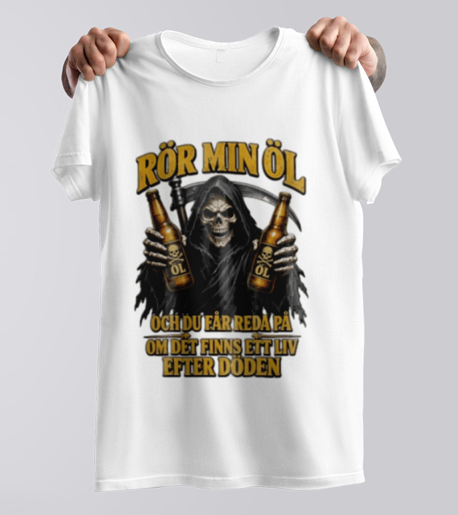 Rör Min Öl Grim Reaper Beer Du Får Reda På Om Det Finns Ett Liv Efter Döden T-Shirt