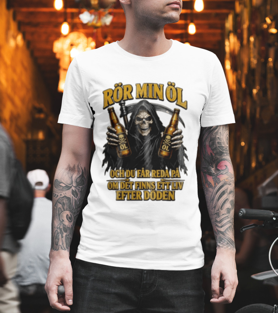 Rör Min Öl Grim Reaper Beer Du Får Reda På Om Det Finns Ett Liv Efter Döden T-Shirt