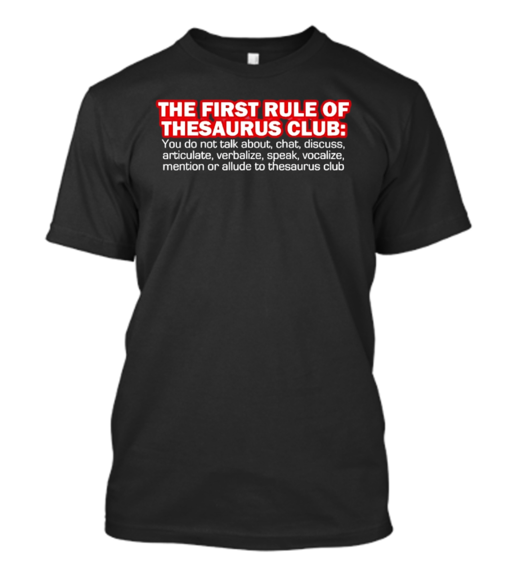 The First Rule Of Thesaurus Club Do Not Talk Chat Discuss Articulate Verbalize Speak Vocalize Mention Or Allude T-Shirt