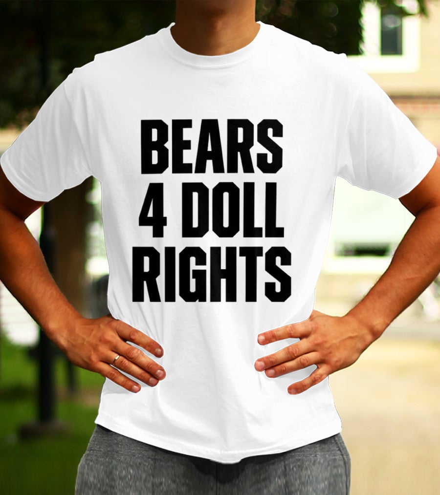 Bears 4 Doll Rights T-Shirt