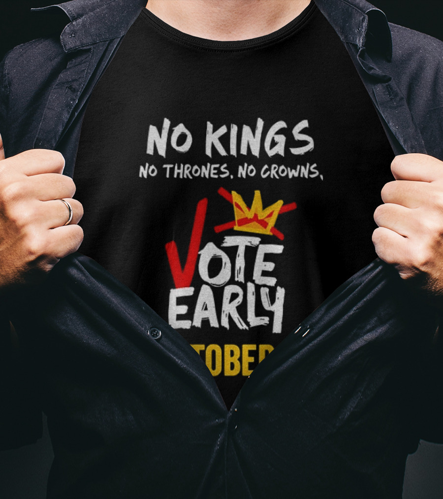 No Kings No Thrones No Crowns Vote Early October 17 T-Shirt