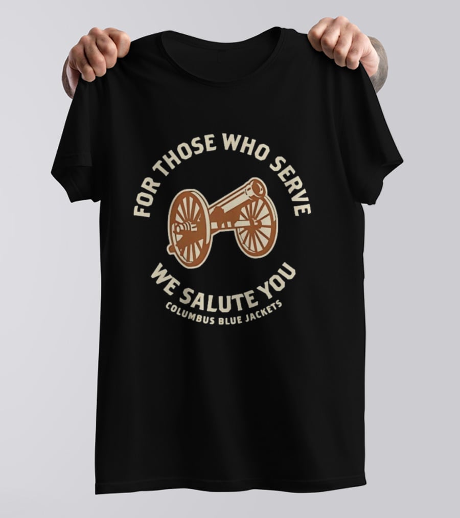 Columbus Blue Jackets For Those Who Serve We Salute You Cannon T-Shirt