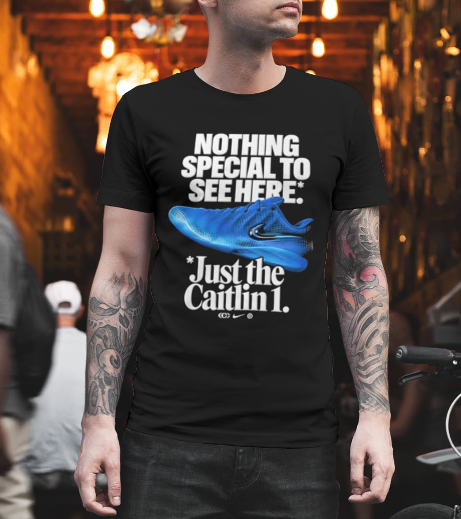 Nothing Special To See Here Just The Caitlin 1 Nike Sneakers T-Shirt