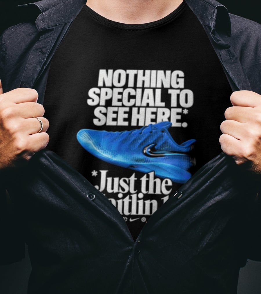 Nothing Special To See Here Just The Caitlin 1 Nike Sneakers T-Shirt