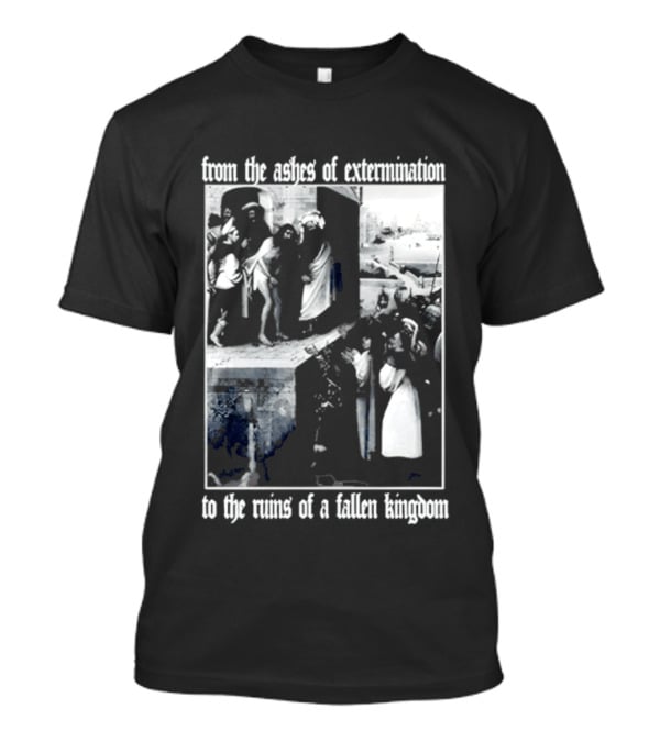 From The Ashes Of Extermination To The Ruins Of A Fallen Kingdom T-Shirt